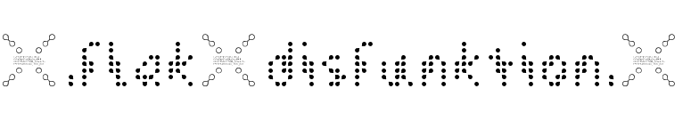 [.flak-disfunktion.] font preview