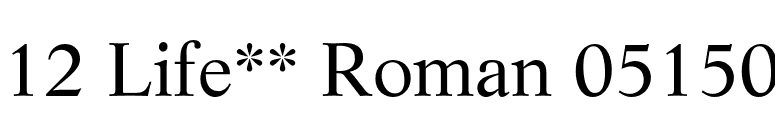 12 Life** Roman 05150 font preview