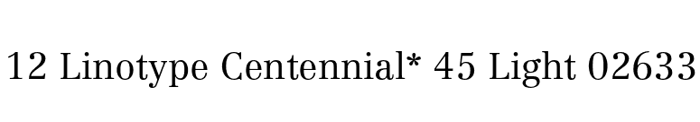 12 Linotype Centennial* 45 Light 02633 font preview