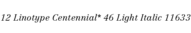 12 Linotype Centennial* 46 Light Italic 11633 font preview