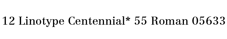 12 Linotype Centennial* 55 Roman 05633 font preview