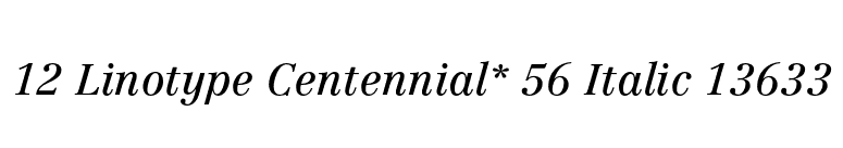 12 Linotype Centennial* 56 Italic 13633 font preview