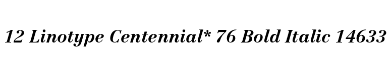 12 Linotype Centennial* 76 Bold Italic 14633 font preview