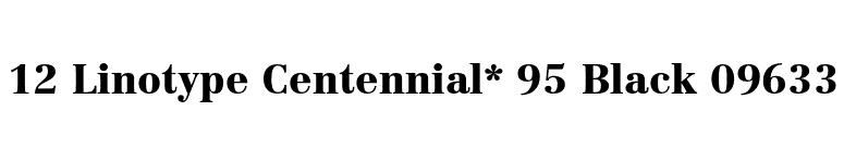 12 Linotype Centennial* 95 Black 09633 font preview