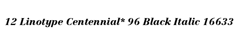 12 Linotype Centennial* 96 Black Italic 16633 font preview