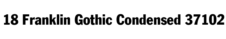 18 Franklin Gothic Condensed 37102 font preview