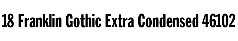 18 Franklin Gothic Extra Condensed 46102 font preview