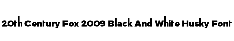 20th Century Fox 2009 Black And White Husky Font font preview