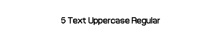 5 Text Uppercase Regular font preview