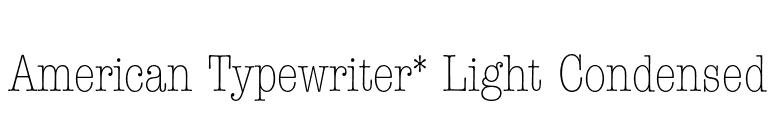 American Typewriter* Light Condensed font preview