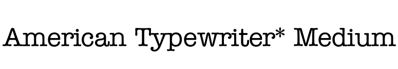 American Typewriter* Medium font preview