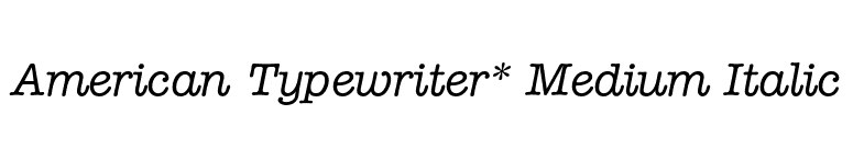 American Typewriter* Medium Italic font preview