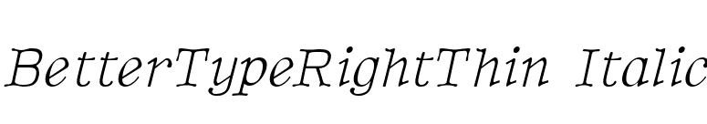 BetterTypeRightThin Italic font preview