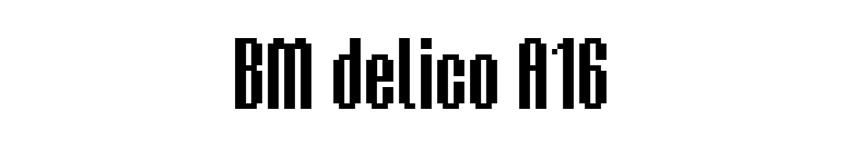 BM delico A16 font preview