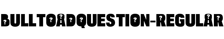 BulltoadQuestion-Regular font preview