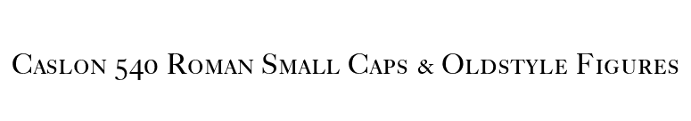 Caslon 540 Roman Small Caps & Oldstyle Figures font preview