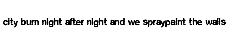 city burn night after night and we spraypaint the walls font preview