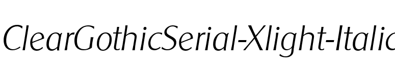 ClearGothicSerial-Xlight-Italic font preview