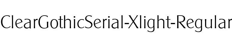 ClearGothicSerial-Xlight-Regular font preview