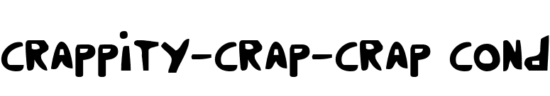 Crappity-Crap-Crap Cond font preview