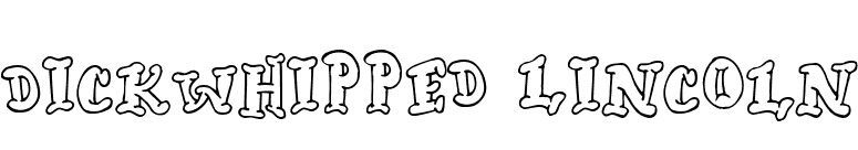 Dickwhipped Lincoln font preview