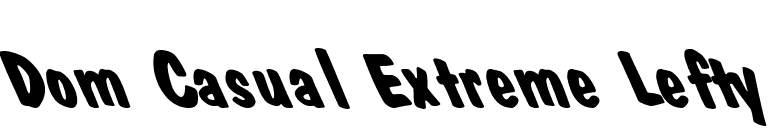 Dom Casual Extreme Lefty font preview