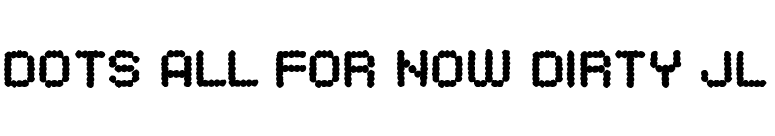 Dots All For Now Dirty JL font preview