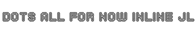 Dots All For Now Inline JL font preview