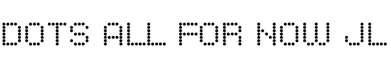 Dots All For Now JL font preview