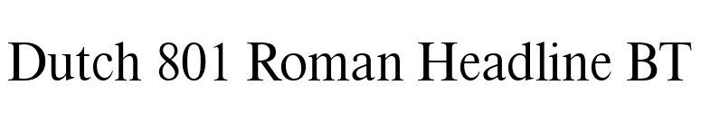 Dutch 801 Roman Headline BT font preview