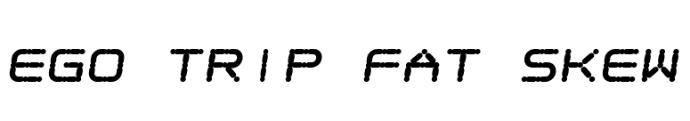 Ego trip Fat Skew font preview