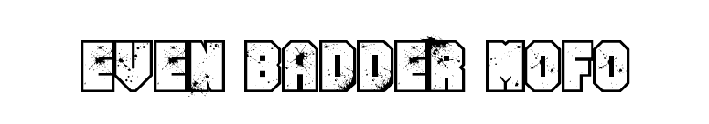 Even Badder Mofo font preview