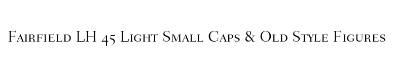 Fairfield LH 45 Light Small Caps & Old Style Figures font preview