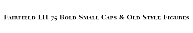 Fairfield LH 75 Bold Small Caps & Old Style Figures font preview