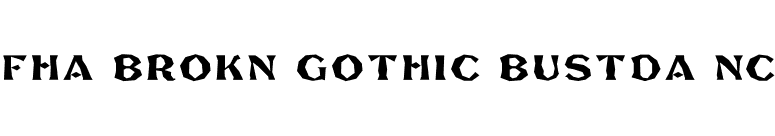 FHA Brokn Gothic BustdA NC font preview