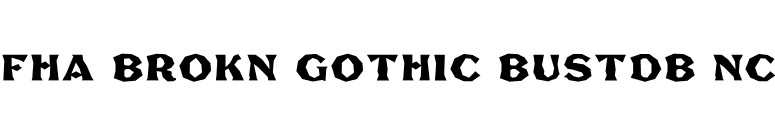FHA Brokn Gothic BustdB NC font preview