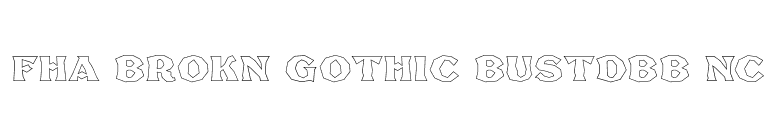 FHA Brokn Gothic BustdBB NC font preview
