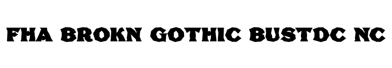 FHA Brokn Gothic BustdC NC font preview