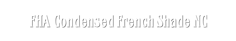 FHA Condensed French Shade NC font preview