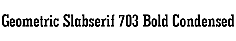 Geometric Slabserif 703 Bold Condensed font preview