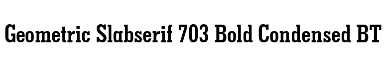 Geometric Slabserif 703 Bold Condensed BT font preview