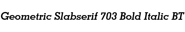 Geometric Slabserif 703 Bold Italic BT font preview