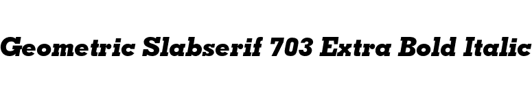 Geometric Slabserif 703 Extra Bold Italic font preview
