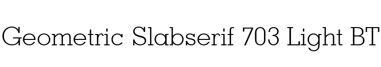 Geometric Slabserif 703 Light BT font preview