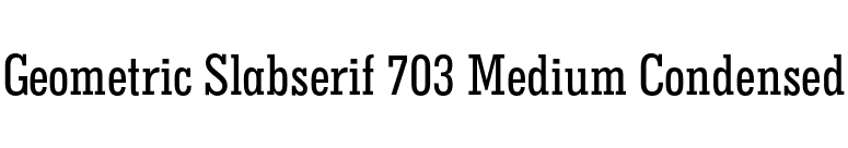 Geometric Slabserif 703 Medium Condensed font preview