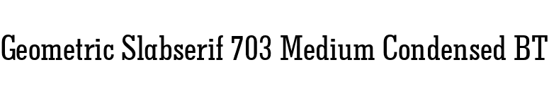 Geometric Slabserif 703 Medium Condensed BT font preview