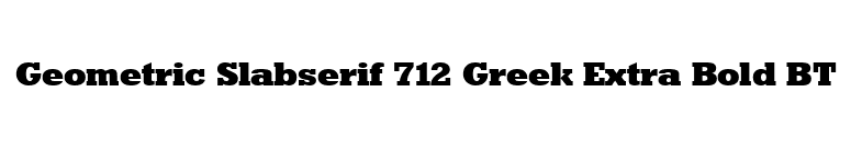 Geometric Slabserif 712 Greek Extra Bold BT font preview
