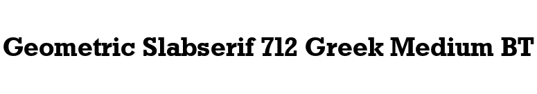 Geometric Slabserif 712 Greek Medium BT font preview