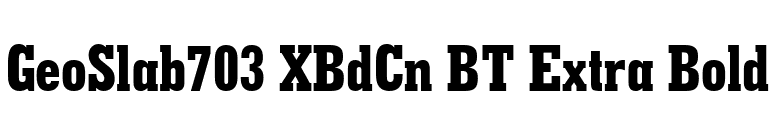 GeoSlab703 XBdCn BT Extra Bold font preview