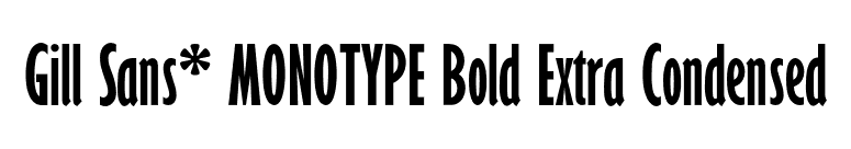 Gill Sans* MONOTYPE Bold Extra Condensed font preview